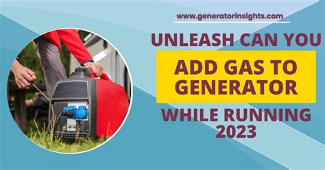 Can You Add Gas to Generator While Running: Exploring the Myths and Realities